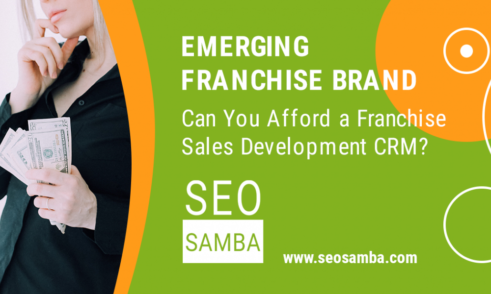 Emerging Franchise Brand: Can You Afford a Franchise Sales Development CRM?