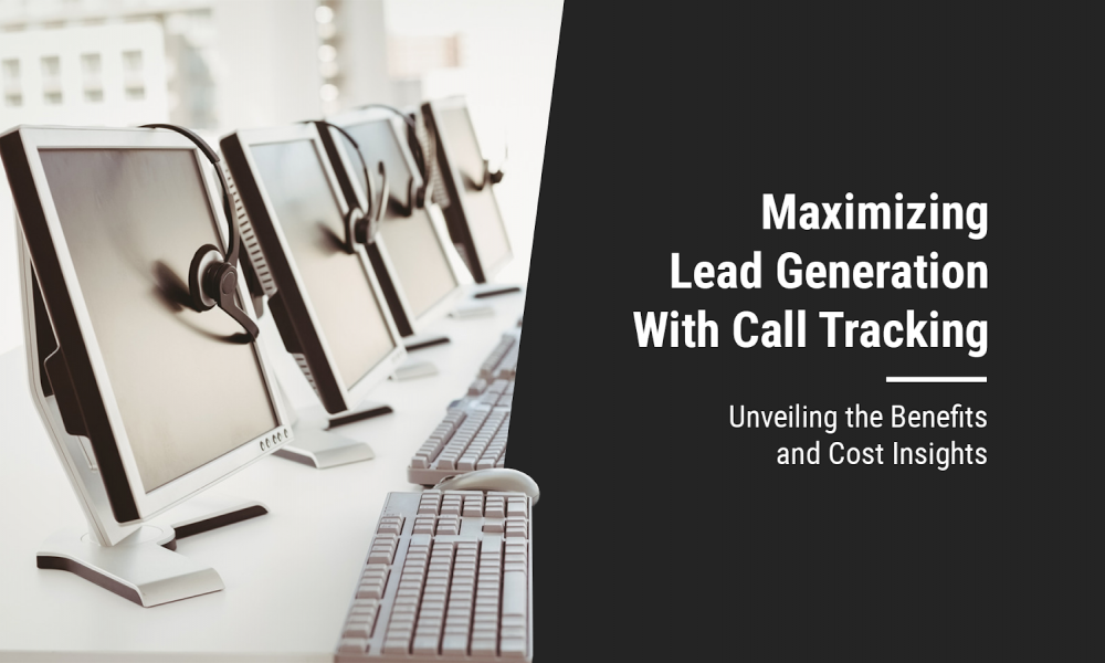 Maximizing Lead Generation with Call Tracking: Unveiling the Benefits and Cost Insights