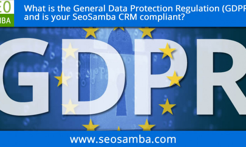 What is the General Data Protection Regulation (GDPR), and is your SeoSamba CRM compliant?