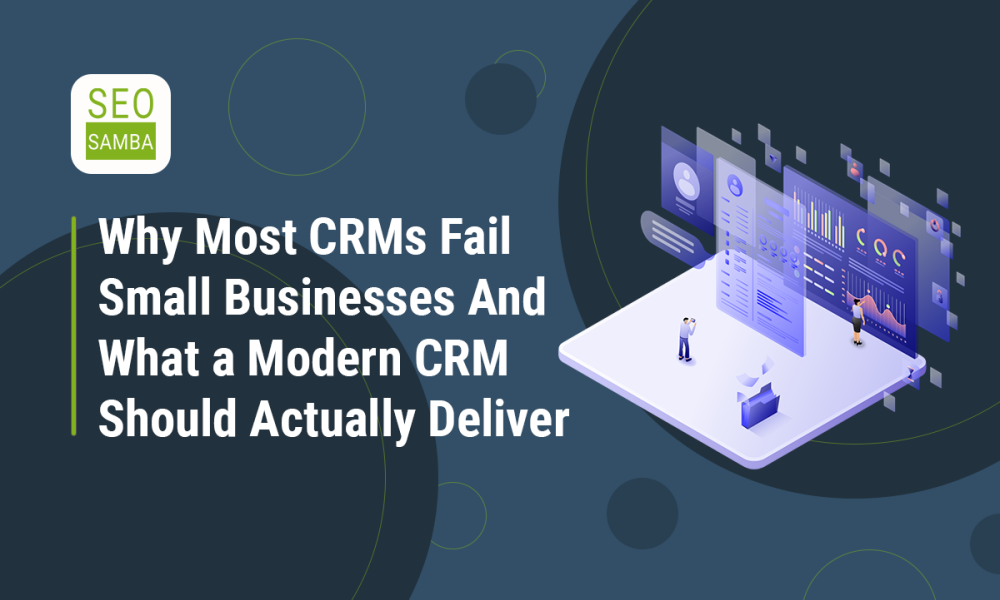 Why most CRMs fail small businesses and what a modern CRM should actually deliver