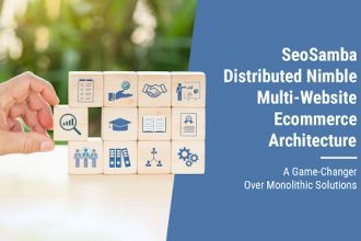 SeoSamba Distributed Nimble Multi-Website Ecommerce Architecture: A Game-Changer Over Monolithic Solutions