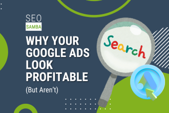 Why Your Google Ads Look Profitable (But Aren&rsquo;t)