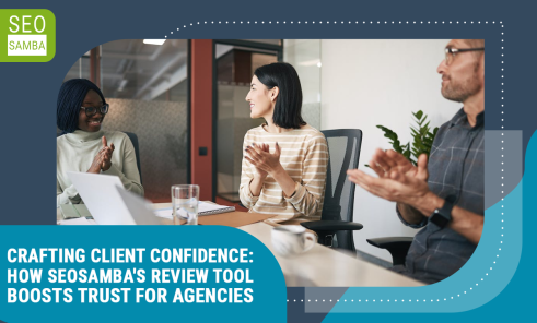 Crafting Client Confidence: How SeoSamba's Review Tool Boosts Trust for Agencies