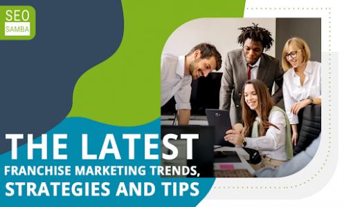 The Latest Franchise Marketing Trends,  Strategies, and Tips
