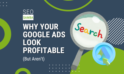 Why Your Google Ads Look Profitable (But Aren&rsquo;t)