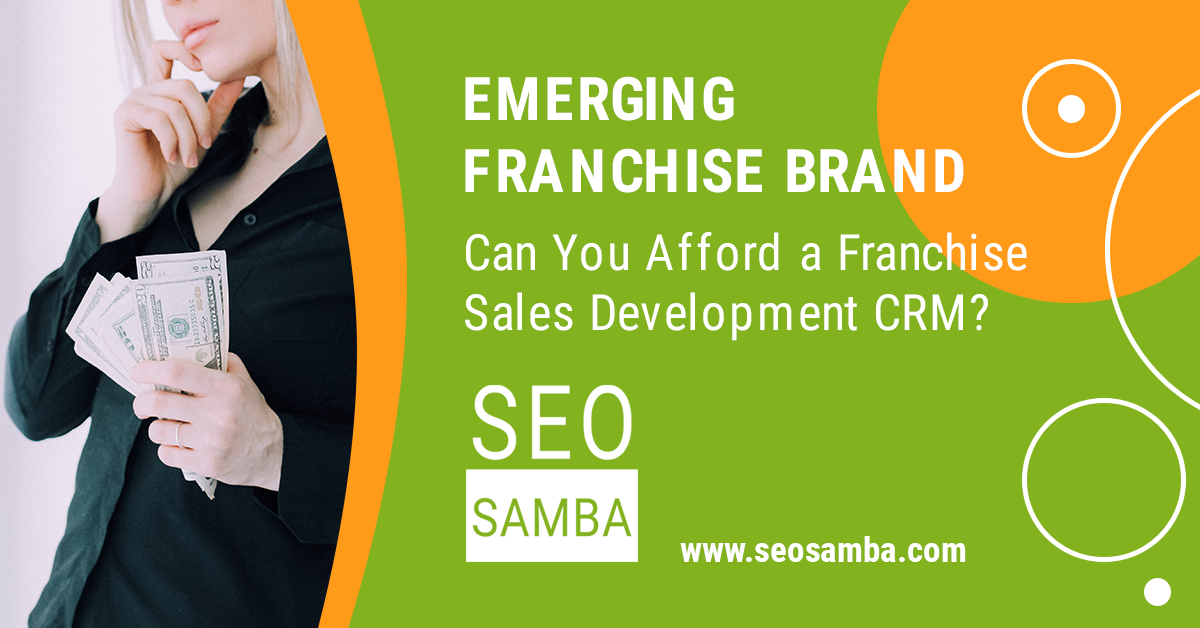 Emerging Franchise Brand: Can You Afford a Franchise Sales Development CRM?